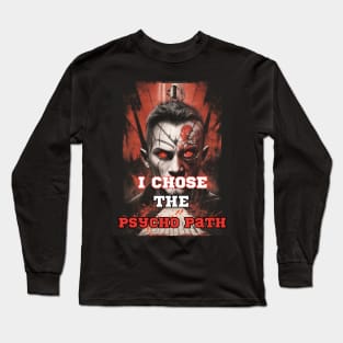 i chose the psycho path Long Sleeve T-Shirt